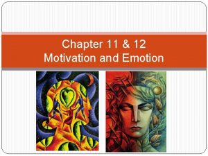 Chapter 11 12 Motivation and Emotion Motivation and