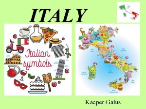 ITALY Kacper Galus FACTS ABOUT ITALY Capital Roma