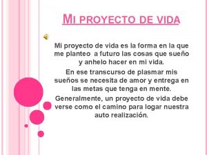 MI PROYECTO DE VIDA Mi proyecto de vida