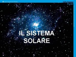 IL SISTEMA SOLARE Il Sistema solare le orbite