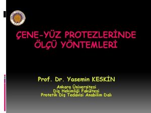 ENEYZ PROTEZLERNDE L YNTEMLER Prof Dr Yasemin KESKN