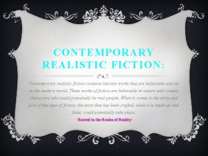 CONTEMPORARY REALISTIC FICTION Contemporary realistic fiction contains literary