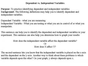 Dependent vs Independent Variables Purpose To practice identifying