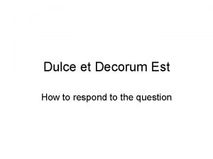 Dulce et Decorum Est How to respond to