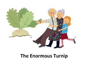 The Enormous Turnip Once upon a time there