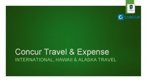Concur Travel Expense INTERNATIONAL HAWAII ALASKA TRAVEL Overview