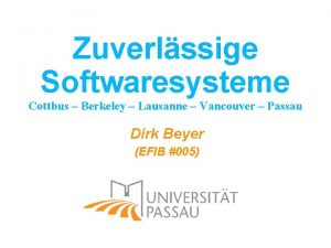 Zuverlssige Softwaresysteme Cottbus Berkeley Lausanne Vancouver Passau Dirk