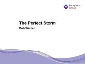 The Perfect Storm Bob Walder Perfect storm some