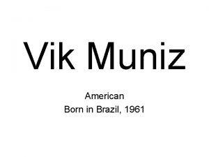 Vik Muniz American Born in Brazil 1961 Vik