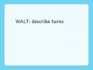 WALT describe turns Half Turn and Quarter Turn