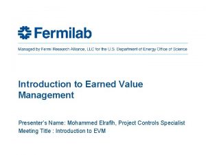 Introduction to Earned Value Management Presenters Name Mohammed