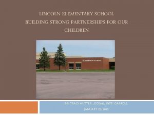 LINCOLN ELEMENTARY SCHOOL BUILDING STRONG PARTNERSHIPS FOR OUR