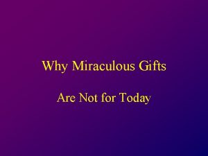 Why Miraculous Gifts Are Not for Today Part