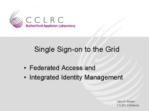 Single Signon to the Grid Federated Access and