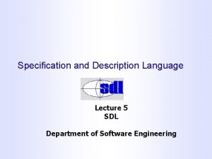 Specification and Description Language Lecture 5 SDL Department