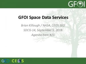 GFOI Space Data Services Brian Killough NASA CEOS