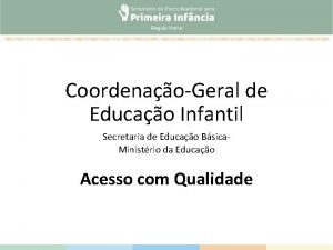 CoordenaoGeral de Educao Infantil Secretaria de Educao Bsica