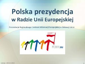 Polska prezydencja w Radzie Unii Europejskiej Prezentacja Regionalnego