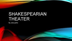 SHAKESPEARIAN THEATER By Julia parks THE THREE TYPES