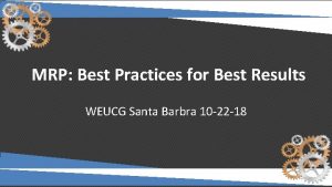 MRP Best Practices for Best Results WEUCG Santa