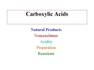 Carboxylic Acids Natural Products Nomenclature Acidity Preparation Reactions