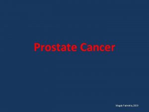 Prostate Cancer Magdy FathAlla 2009 Prostate Cancer Introduction