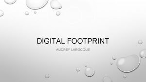 DIGITAL FOOTPRINT AUDREY LAROCQUE WHAT IS A DIGITAL