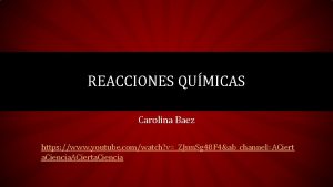REACCIONES QUMICAS Carolina Baez https www youtube comwatch