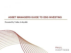 ASSET MANAGERS GUIDE TO ESG INVESTING Presented by