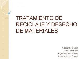 TRATAMIENTO DE RECICLAJE Y DESECHO DE MATERIALES Natalia