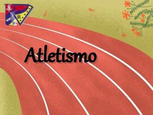 Atletismo Atletismo Es un deporte que contiene un