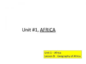 Unit 1 AFRICA Unit 1 Africa Lesson 3