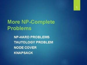 1 More NPComplete Problems NPHARD PROBLEMS TAUTOLOGY PROBLEM