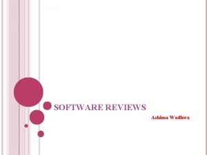SOFTWARE REVIEWS Ashima Wadhwa REVIEWS A review is
