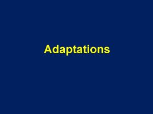 Adaptations Types of Adaptations Structural adaptations Physiological adaptations
