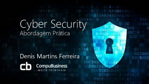Cyber Security Abordagem Prtica Denis Martins Ferreira MultiPlataformas