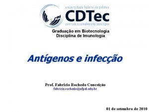 Graduao em Biotecnologia Disciplina de Imunologia Antgenos e