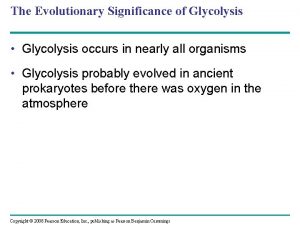 The Evolutionary Significance of Glycolysis Glycolysis occurs in