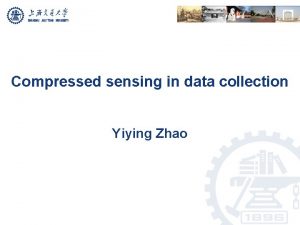 Compressed sensing in data collection Yiying Zhao Outline