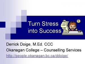 Turn Stress into Success Derrick Doige M Ed