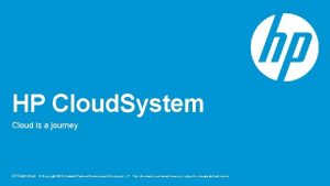 HP Cloud System Cloud is a journey HP
