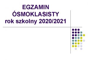 EGZAMIN SMOKLASISTY rok szkolny 20202021 http www oke