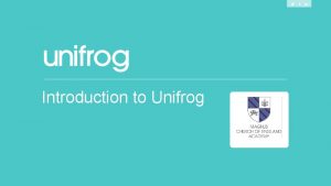 Introduction to Unifrog What is Unifrog Unifrog believe