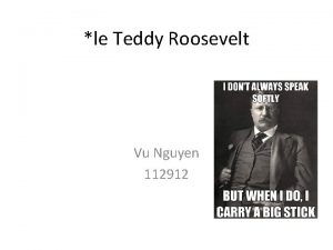 le Teddy Roosevelt Vu Nguyen 112912 Born October