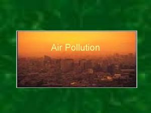 Air Pollution AIR POLLUTION PRESENCE OF ANY SUBSTANCES