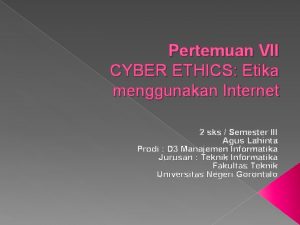 Pertemuan VII CYBER ETHICS Etika menggunakan Internet 2