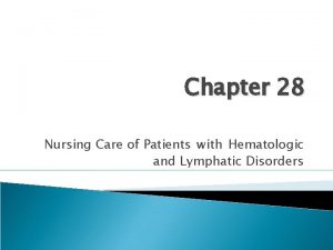 Chapter 28 Nursing Care of Patients with Hematologic