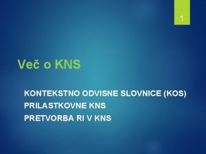 1 Ve o KNS KONTEKSTNO ODVISNE SLOVNICE KOS