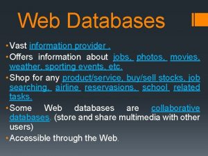 Web Databases Vast information provider Offers information about