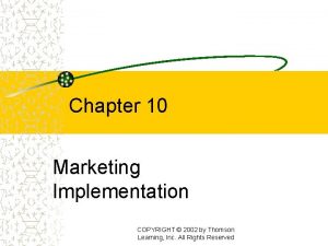 Chapter 10 Marketing Implementation COPYRIGHT 2002 by Thomson